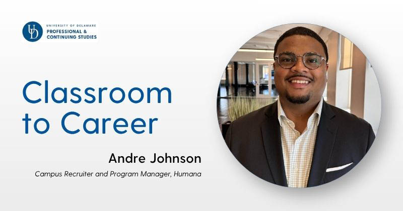Graphic featuring University of Delaware Professional and Continuing Studies branding with the headline “Classroom to Career.” Includes a circular portrait of a person wearing glasses and a blazer in an indoor setting, alongside the text “Andre Johnson, Campus Recruiter, Humana.”