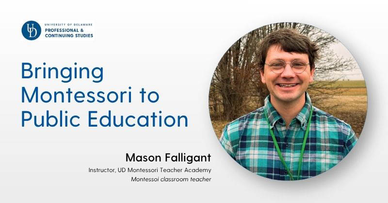 A University of Delaware Professional and Continuing Studies promotional graphic with a light gray background. On the left, blue text reads “Bringing Montessori to Public Education.” Below, black text reads “Mason Falligant” with smaller text identifying the instructor as part of the UD Montessori Teacher Academy. On the right, a circular portrait shows the instructor outdoors, wearing a plaid shirt and glasses.